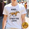 Funny 'And They're Off' horse racing meme T-shirt featuring a humorous graphic of racing horses and jockeys.