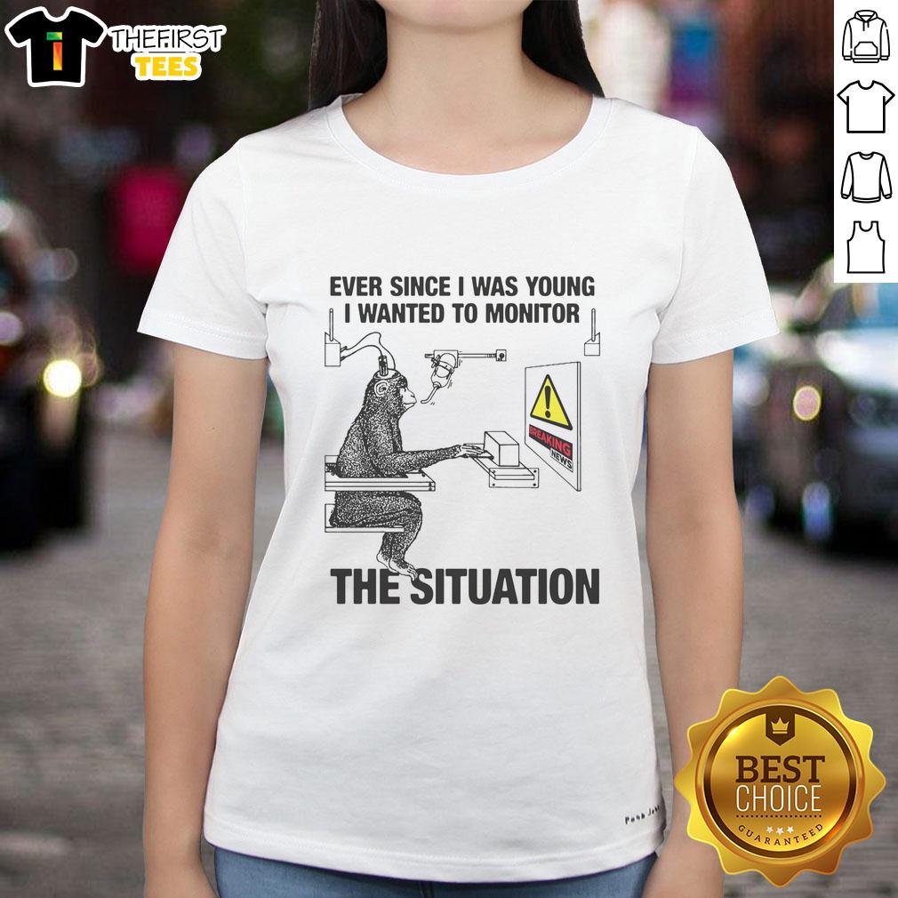 funny-ever-since-i-was-young-i-wanted-to-monitor-the-situation-ladies-tee Alt Text: Funny 'Ever Since I Was Young I Wanted to Monitor the Situation' ladies tee showcasing humor and style for casual wear.