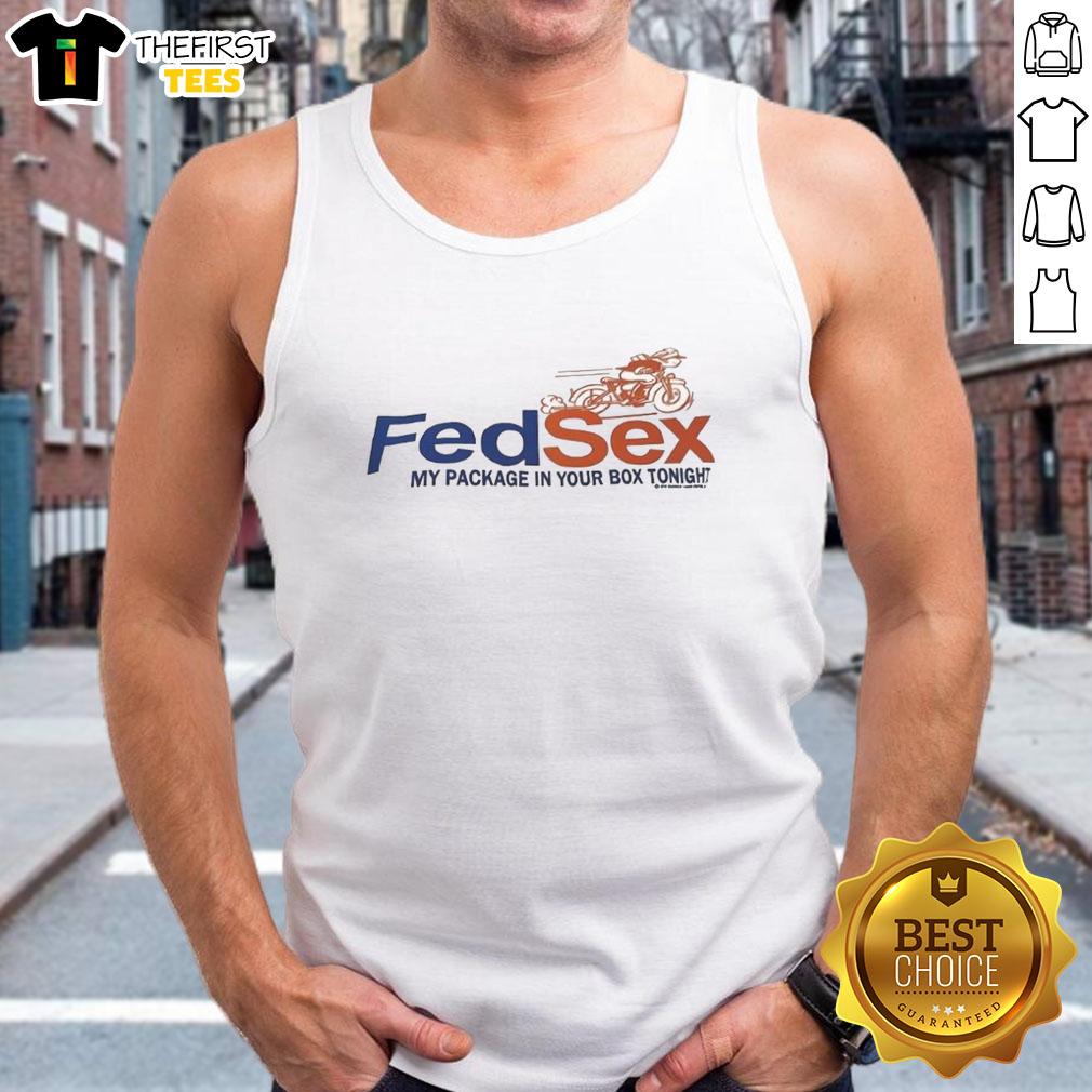 funny-fedsex-my-package-in-your-box-tonight-tank-top Funny Fedsex My Package In Your Box Tonight T-Shirt - Image 4