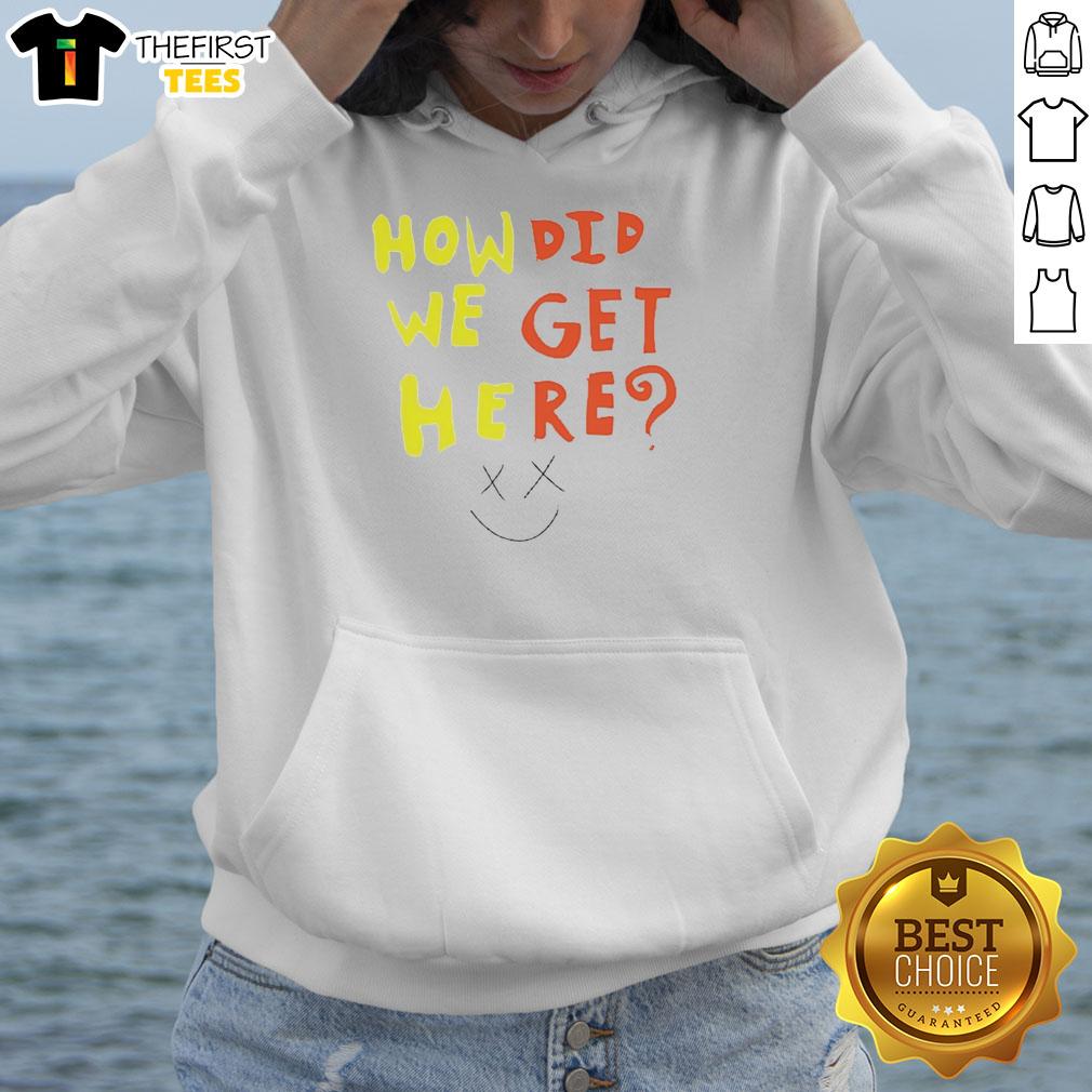 funny-how-did-we-get-here-hoodie Funny How Did We Get Here Hoodie featuring a quirky design, perfect for casual wear and bringing humor to your style.