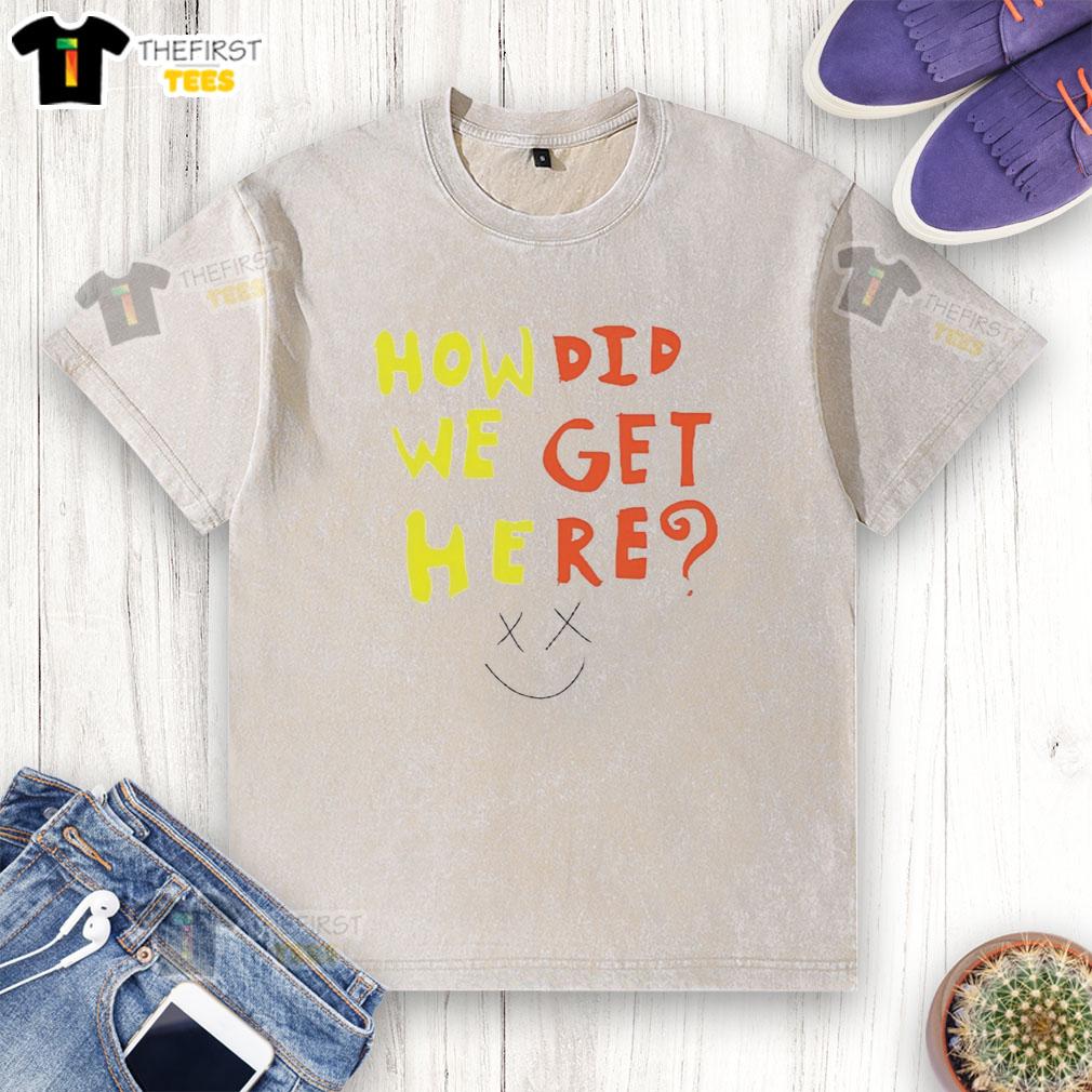 funny-how-did-we-get-here-washed-t-shirt Funny How Did We Get Here washed t-shirt featuring a humorous graphic design for casual wear and unique style.