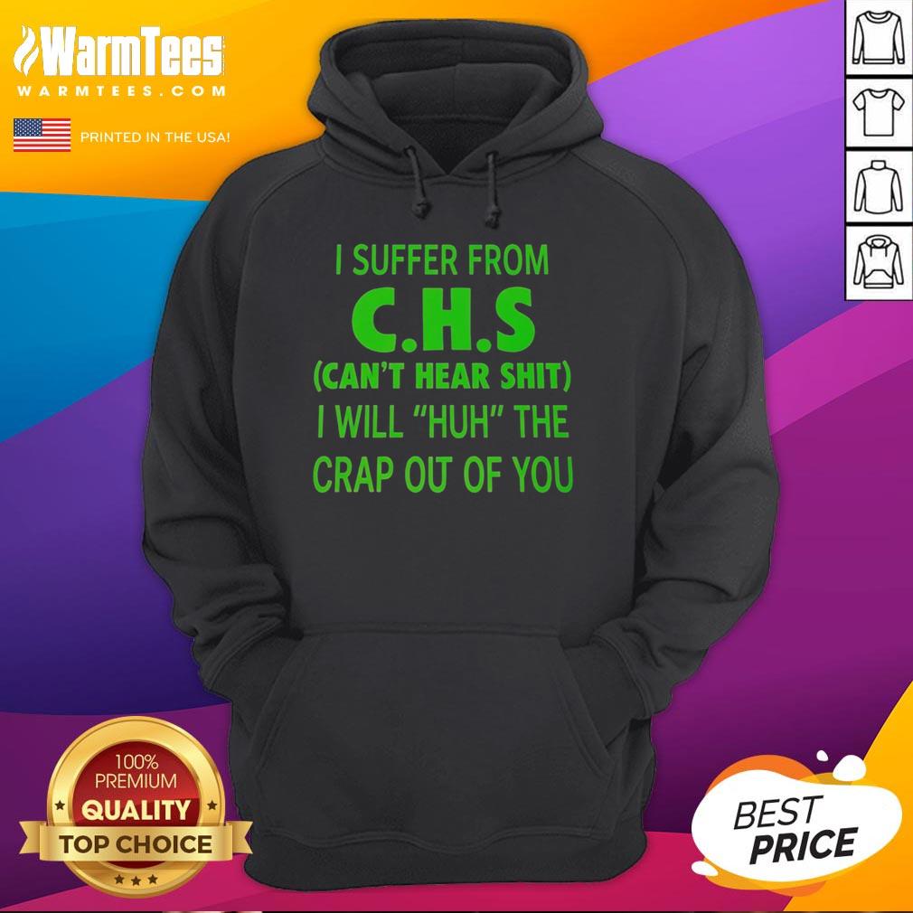 funny-i-suffer-from-chs-cant-hear-shit-i-will-huh-the-crap-out-of-you-hoodie Funny hoodie with I Suffer From CHS: Can't Hear Shit, I Will Huh The Crap Out Of You slogan for humor lovers.