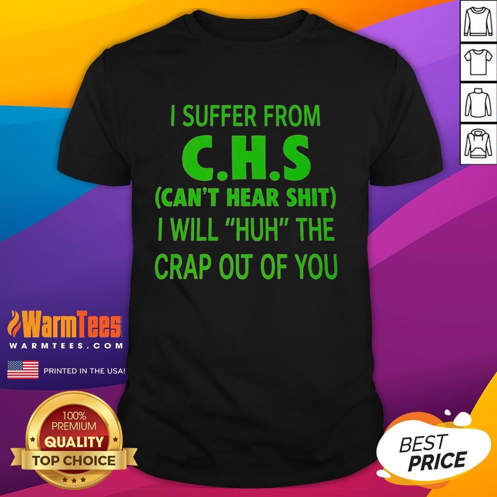 funny-i-suffer-from-chs-cant-hear-shit-i-will-huh-the-crap-out-of-you-t-shirt-1 Funny 'I Suffer From CHS Can't Hear Shit' T-Shirt design, perfect for humor lovers and those who appreciate witty apparel.