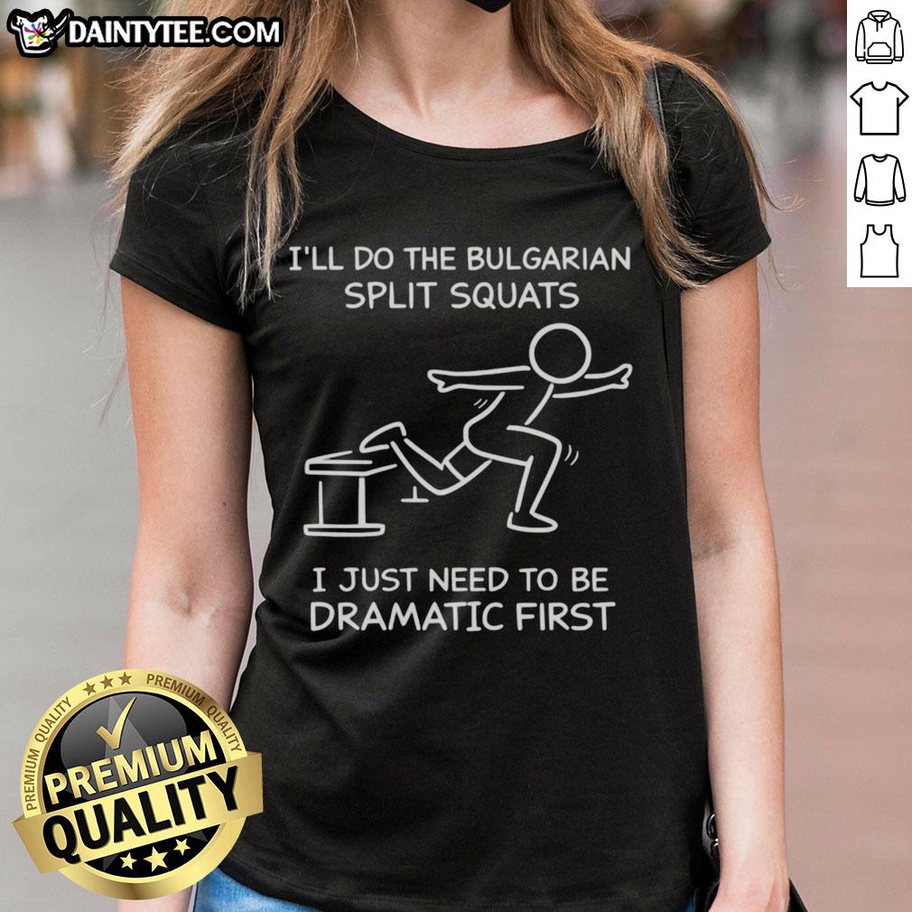 funny-ill-do-the-bulgarian-split-squats-i-just-need-to-be-dramatic-first-ladies-tee Funny Ladies Tee featuring 'I'll Do the Bulgarian Split Squats, Just Need to Be Dramatic First' design for fitness enthusiasts.