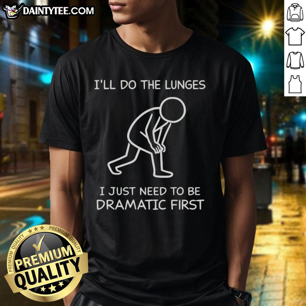 funny-ill-do-the-lunges-i-just-need-to-be-dramatic-first-t-shirt-1 Funny 'I'll Do The Lunges I Just Need To Be Dramatic First' T-Shirt design featuring playful text and vibrant colors.