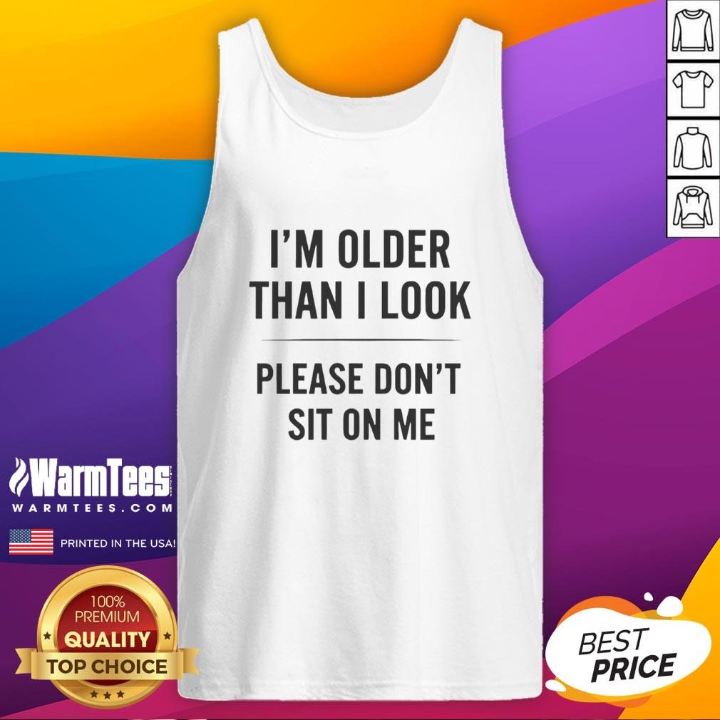 funny-im-older-than-i-look-please-dont-sit-on-me-tank-top Funny 'I'm Older Than I Look' tank top design, featuring humorous text and vibrant colors for a playful, casual style.