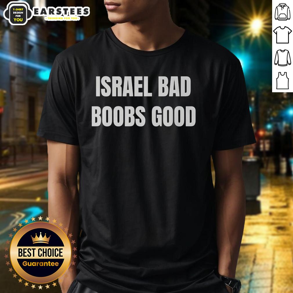 funny-israel-bad-boobs-good-t-shirt-1 Funny Israel Bad Boobs Good T-Shirt featuring playful graphic design, perfect for humor-loving fashion enthusiasts.
