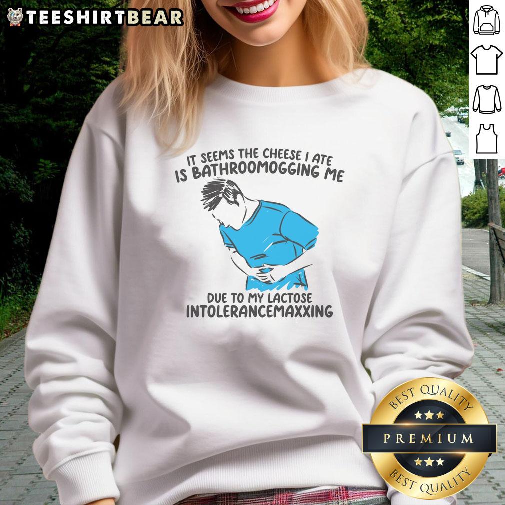 funny-it-seems-the-cheese-i-ate-is-bathroomogging-me-sweatshirt Funny sweatshirt featuring the phrase 'It Seems The Cheese I Ate Is Bathroomogging Me' for cheese lovers and humor fans.