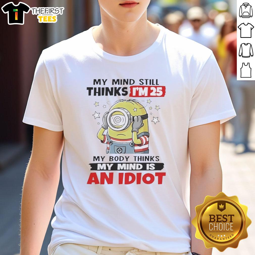 funny-my-mind-still-thinks-im-25-my-body-thinks-my-mind-is-an-idiot-minion-t-shirt-1 Alt Text: Funny Minion T-Shirt featuring the phrase My Mind Still Thinks I'm 25, My Body Thinks My Mind Is An Idiot.