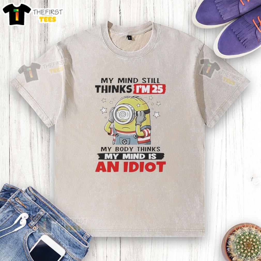 funny-my-mind-still-thinks-im-25-my-body-thinks-my-mind-is-an-idiot-minion-washed-t-shirt Funny My Mind Still Thinks I'm 25 My Body Thinks My Mind Is An Idiot Minion T-Shirt - Image 6