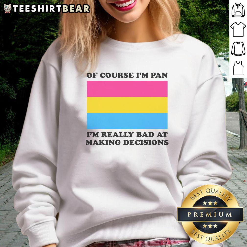 funny-of-course-im-pan-im-really-bad-at-making-decisions-sweatshirt Funny sweatshirt with 'Of Course I'm Pan, I'm Really Bad at Making Decisions' text, perfect for casual outfits and humor lovers.