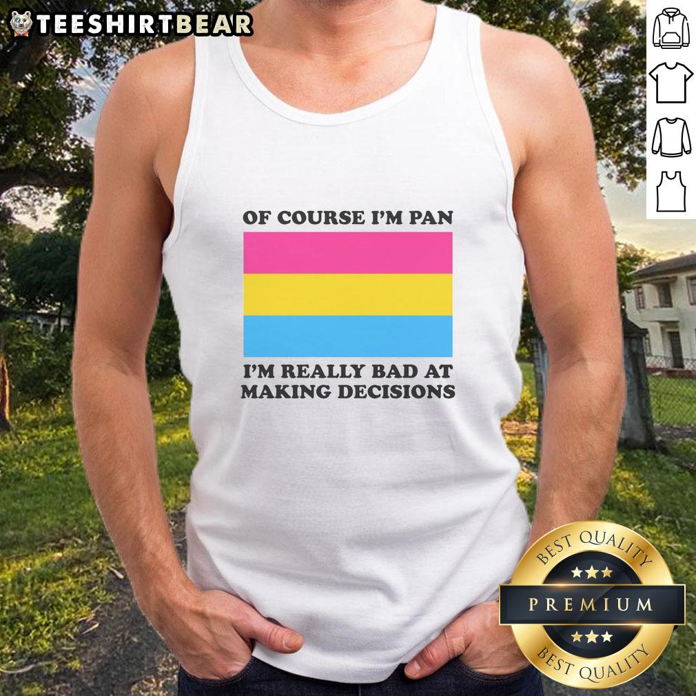 funny-of-course-im-pan-im-really-bad-at-making-decisions-tank-top Funny tank top saying 'Of Course I'm Pan, I'm Really Bad at Making Decisions' for humorous fashion lovers.