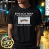 Alt Text: Funny This Is A Trap, Do Not Ask Me About Bugs T-Shirt featuring humorous bug graphics and bold text design.