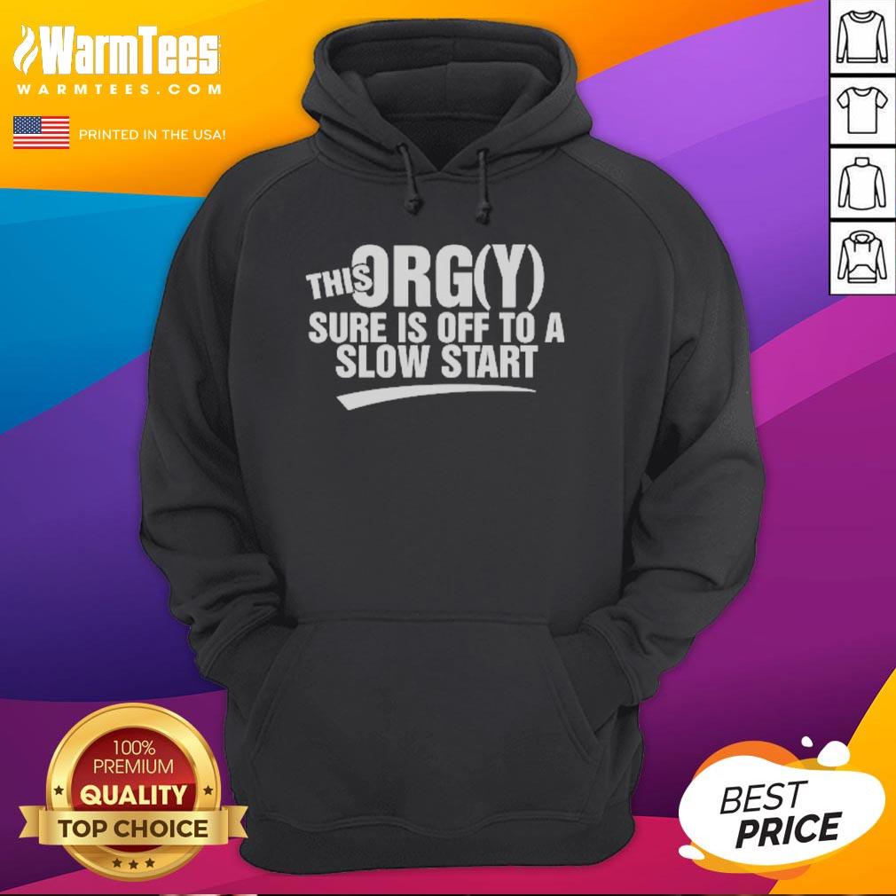 funny-this-orgy-sure-is-off-to-a-slow-start-hoodie Alt Text: Funny hoodie 'This Orgy Sure Is Off To A Slow Start' featuring humorous graphic design for casual wear.