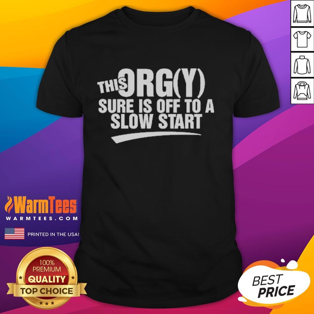 funny-this-orgy-sure-is-off-to-a-slow-start-t-shirt Alt Text: Funny This Orgy Sure Is Off To A Slow Start T-Shirt featuring humorous graphic design for casual wear.