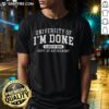 Funny University Of I'M Done Class Of 2026 Dept Of Retirement T-Shirt featuring humorous graduation design.