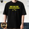 Alt Text: Funny Why Are You Obsessed With Me T-Shirt featuring bold text design, perfect for humor lovers and casual outfits.