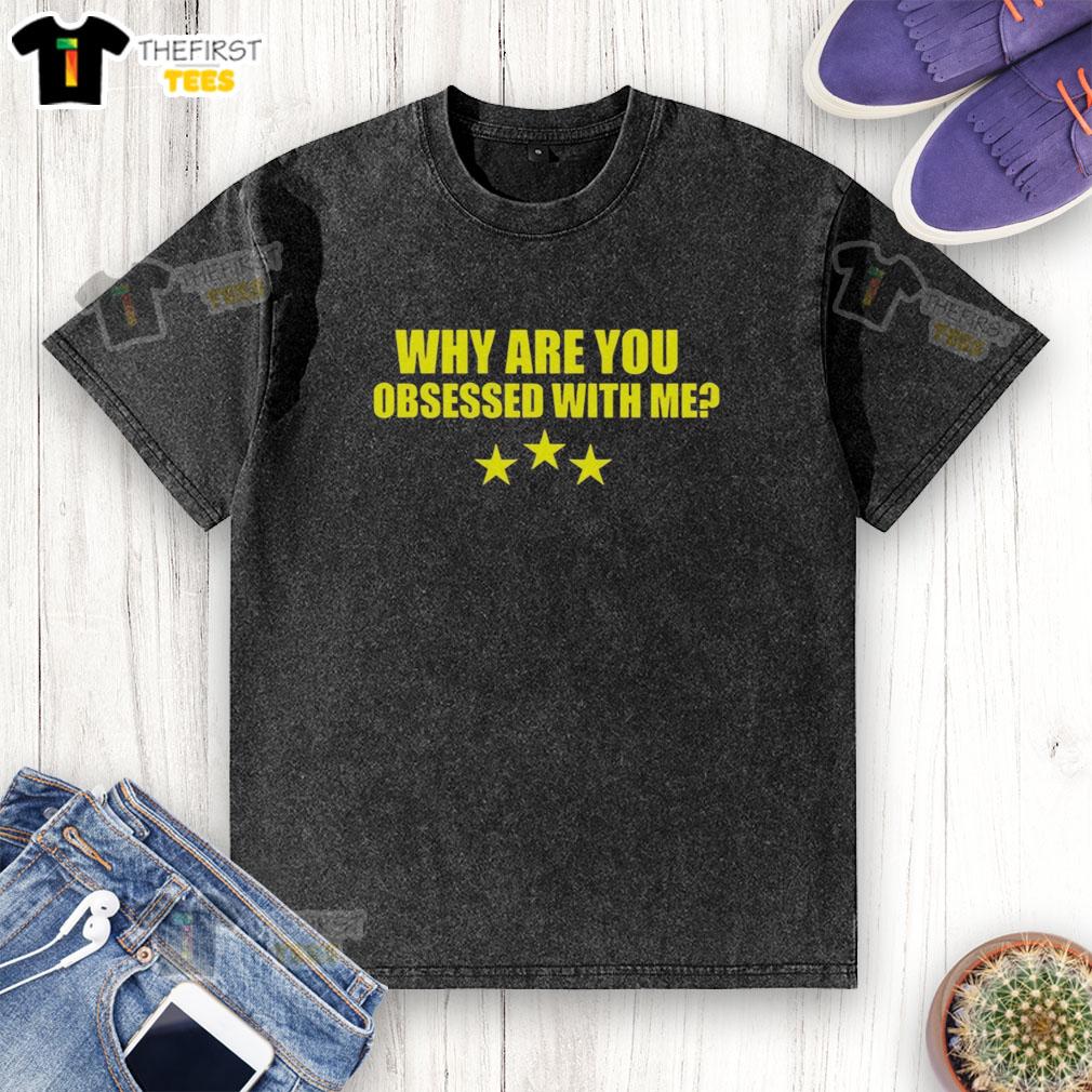 funny-why-are-you-obsessed-with-me-washed-t-shirt Alt Text: Funny Why Are You Obsessed With Me washed t-shirt in casual style, perfect for humor lovers and fashion enthusiasts.