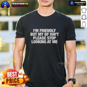 Awesome I'M Friendly But My Bf Isn'T T-Shirt design showcasing a humorous quote on a casual tee for stylish outfits.