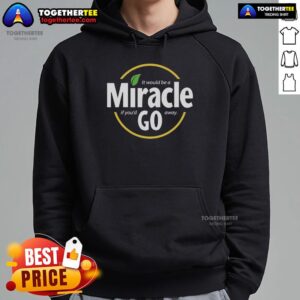 Hot It Would Be A Miracle If You'd Go Away hoodie design featuring bold text and stylish graphics on a cozy apparel background.