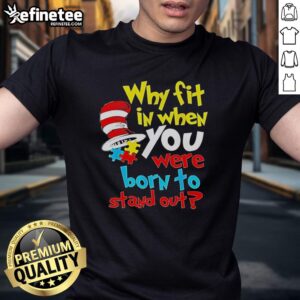 Top Dr Seuss 'Why Fit In? Born To Stand Out' T-Shirt featuring vibrant design and playful typography for unique style.