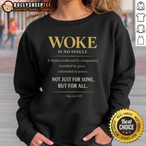 Good Pope Leo XIV sweatshirt featuring 'Woke is No Insult' slogan, perfect for all who embrace inclusivity and awareness.