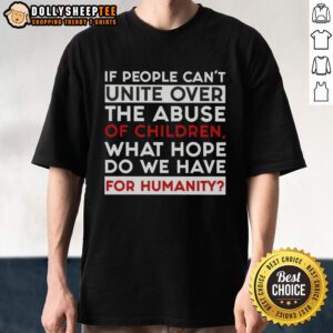 Premium T-Shirt with the slogan 'If People Can't Unite Over The Abuse Of Children, What Hope Do We Have For Humanity?'