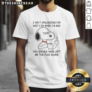 Funny Snoopy T-shirt with 'I Ain't Apologizing For Shit' quote, perfect for expressing anger and humor.