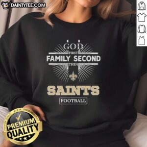 Awesome New Orleans Saints sweatshirt featuring 'God First, Family Second, Then Saints' design for fans and supporters.