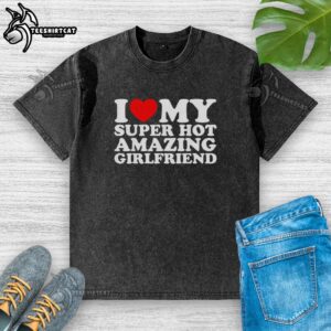 Premium I Love My Super Hot Girlfriend Heart Shape T-Shirt in a stylish washed design, perfect for casual outings.