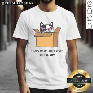 Awesome I'Ve To Do Weird Stuff Or I'Ll Cry T-Shirt featuring a colorful graphic and bold text design for quirky fashion lovers.