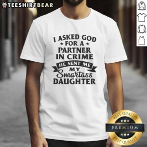 Alt Text: Awesome I Asked God For A Partner In Crime He Sent Me My Smartass Daughter T-Shirt design featuring playful text.