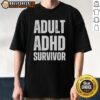 Good Adult ADHD Survivor T-Shirt featuring bold text design, perfect for proud individuals managing ADHD challenges.