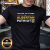 Good Alberta Patriot Traitor To Ottawa T-Shirt featuring bold text design promoting patriotism and protest spirit.