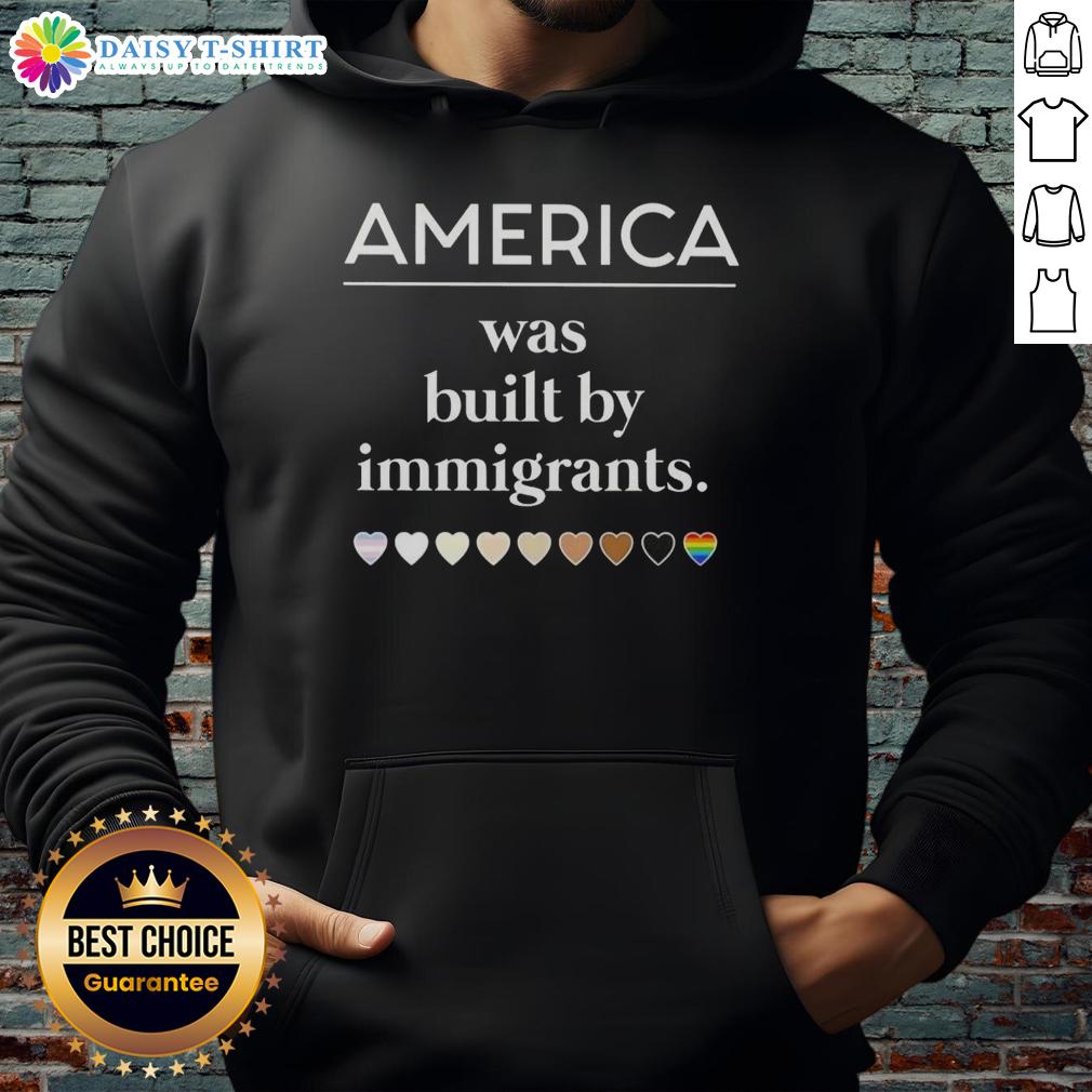 Good America Was Built By Immigrants Hearts Hoodie Good America Was Built By Immigrants Hearts Hoodie, showcasing a bold design celebrating immigrant contributions to America.