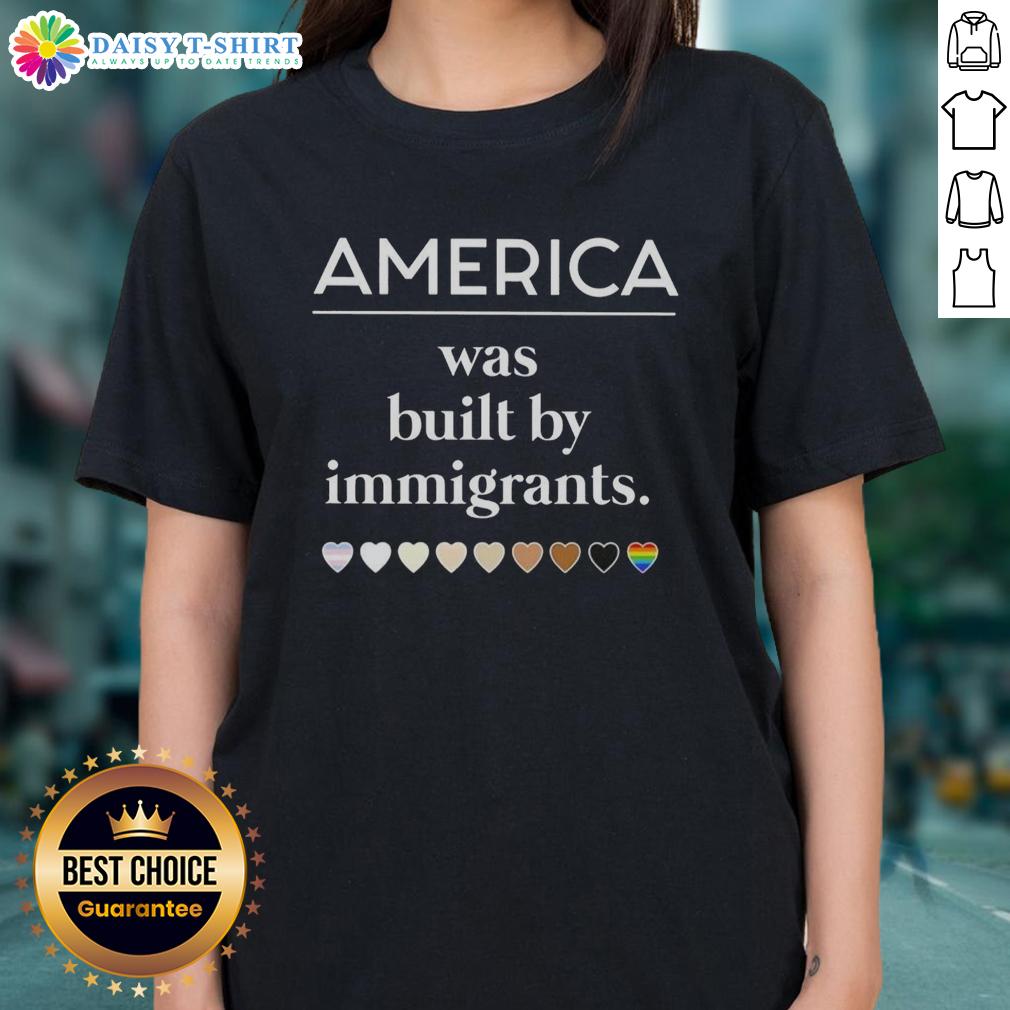 Good America Was Built By Immigrants Hearts Ladies Tee Good America Was Built By Immigrants Hearts Ladies Tee featuring a bold graphic celebrating immigrant contributions.