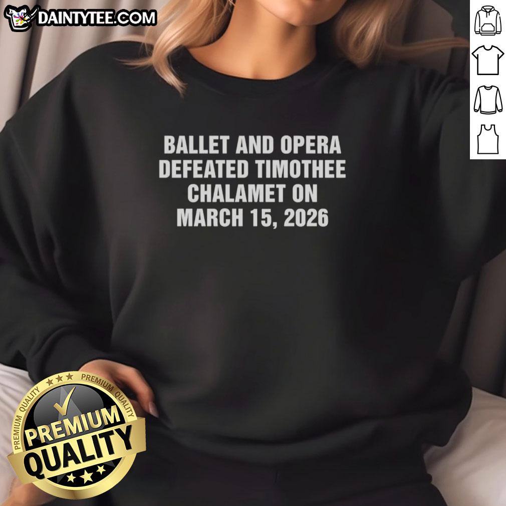 good-ballet-and-opera-defeated-timothee-chalamet-on-march-15-2026-sweatshirt Good Ballet and Opera defeated Timothe Chalamet sweatshirt design, featuring stylish graphics and vibrant colors.