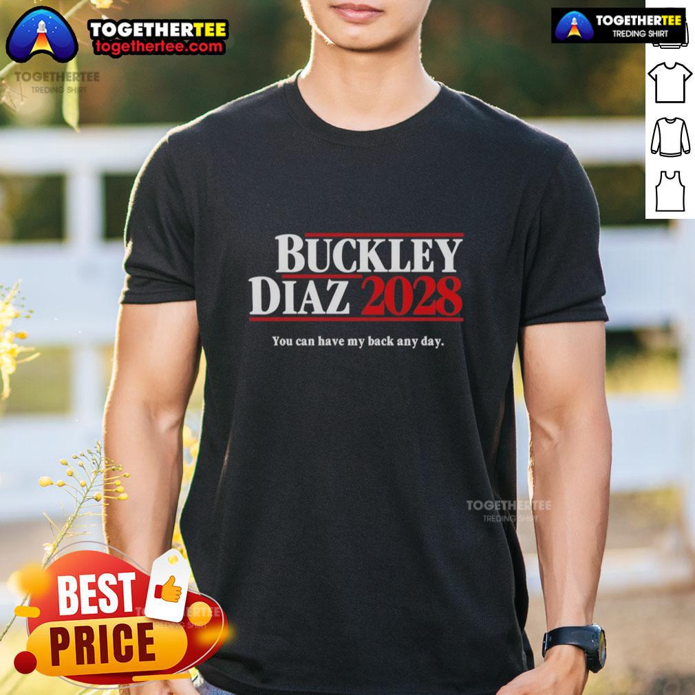 Good Buckley Diaz 2028 You Can Have My Back Any Day T Shirt Good Buckley Diaz 2028 You Can Have My Back Any Day T-Shirt featuring bold graphic and vibrant colors.