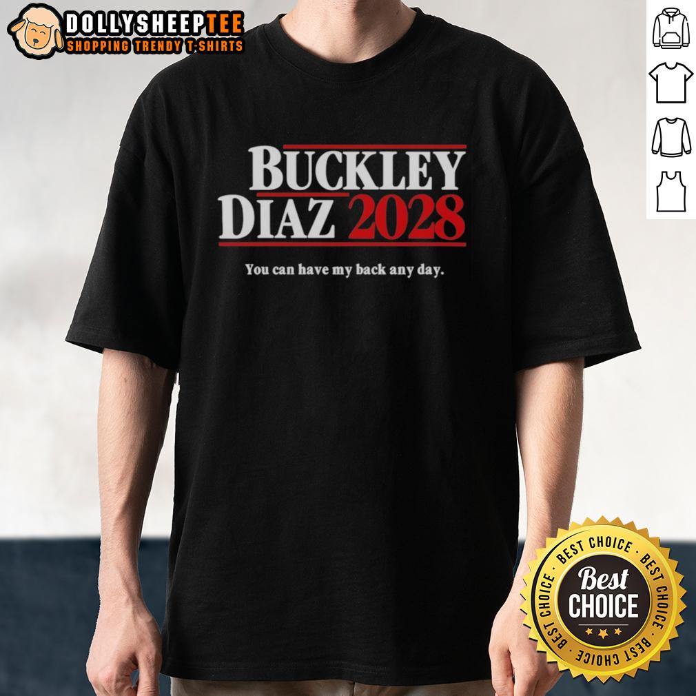 Good Buckley Diaz 2028 You Can Have My Back Any Day T Shirt Alt Text: Good Buckley Diaz 2028 T-Shirt featuring 'You Can Have My Back Any Day' slogan, perfect for supporters.
