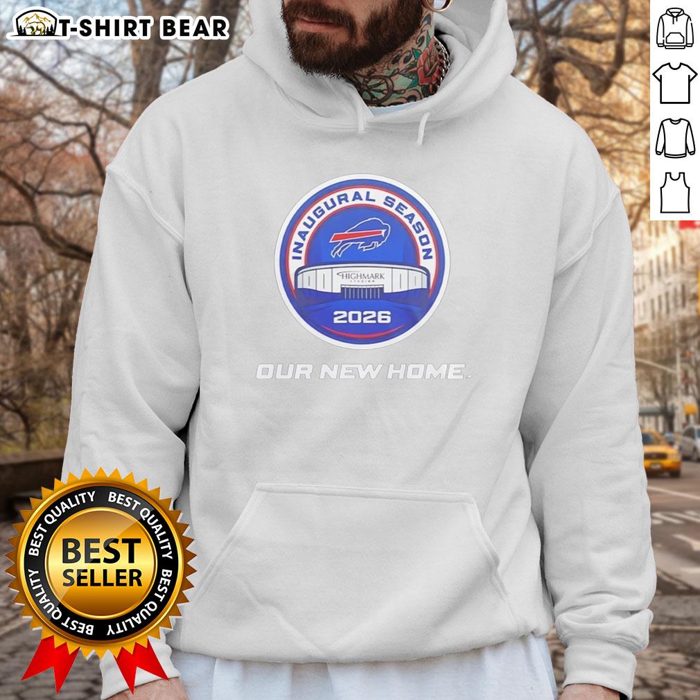 Good Buffalo Bills Highmark Stadium Inaugural Season 2026 Our New Home Hoodie