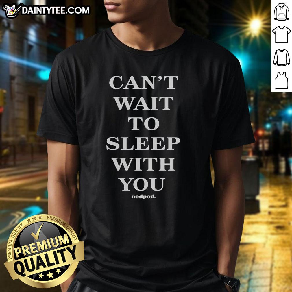 good-cant-wait-to-sleep-with-you-t-shirt-1 Good Can't Wait To Sleep With You T-Shirt featuring a playful design perfect for cozy nights and sleep lovers.