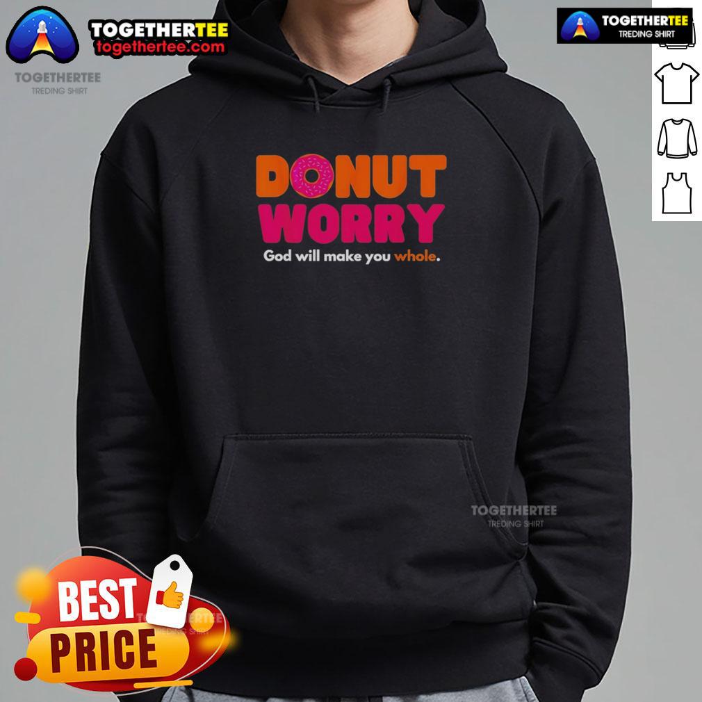 Good Donut Worry God Will Make You Whole Hoodie Good Donut Worry God Will Make You Whole Hoodie displayed on a stylish hanger, perfect for casual wear and faith-inspired fashion.