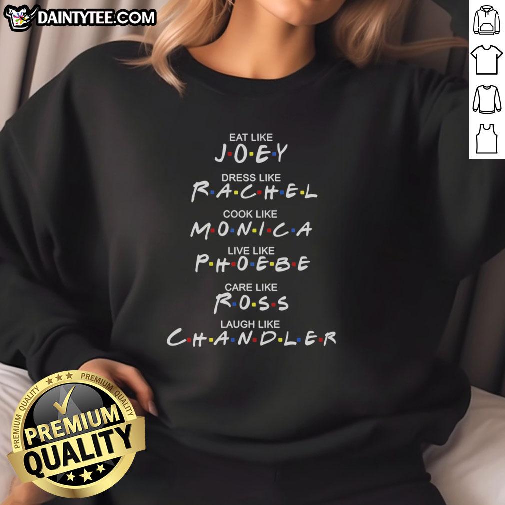 good-eat-like-joey-dress-like-rachel-cook-like-monica-sweatshirt Good Eat Like Joey, Dress Like Rachel, Cook Like Monica sweatshirt featuring a stylish design for Friends fans.