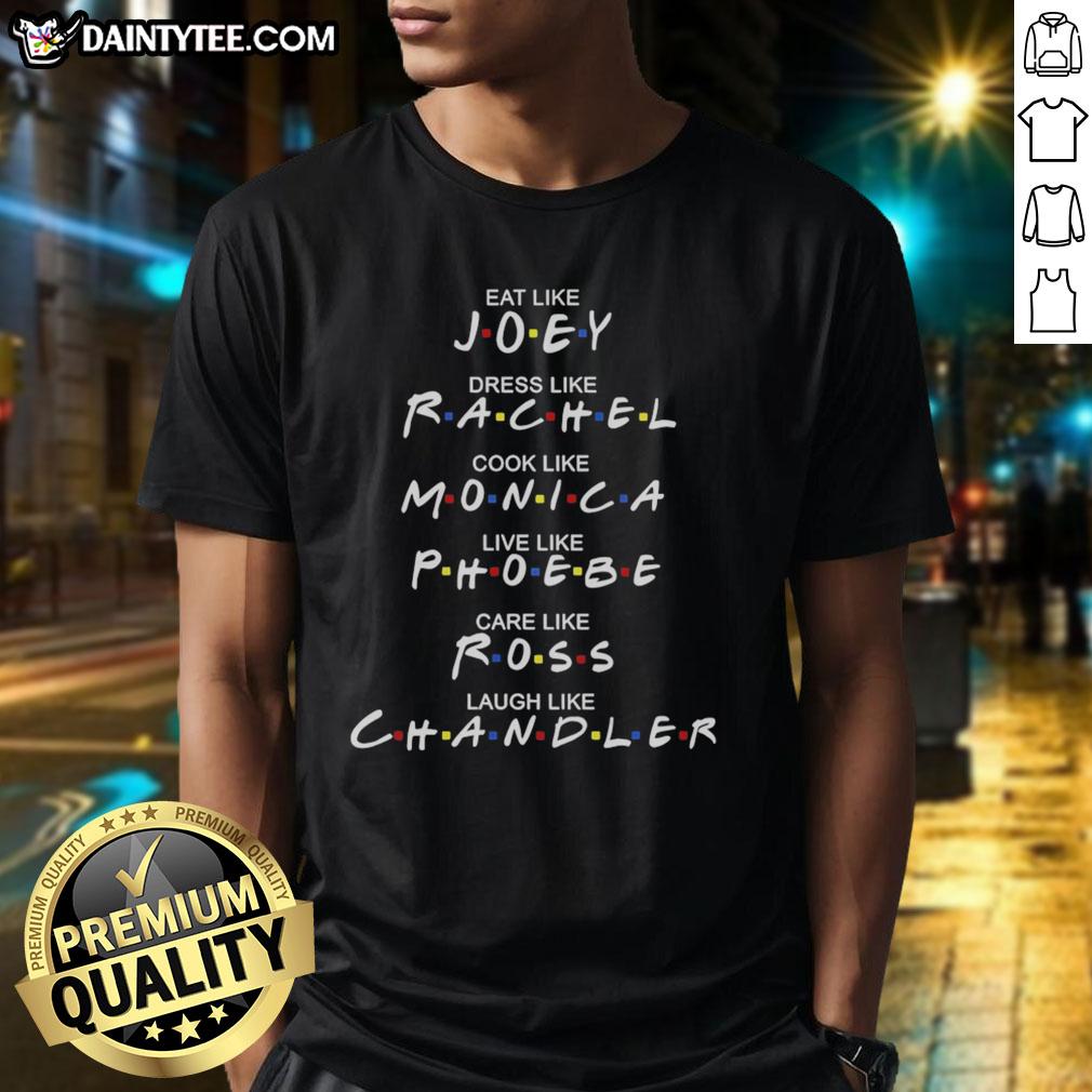 good-eat-like-joey-dress-like-rachel-cook-like-monica-t-shirt-1 Good Eat Like Joey Dress Like Rachel Cook Like Monica T-Shirt featuring iconic phrases from Friends TV show.