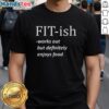 Good Fit-Ish Works Out But Definitely Enjoys Food T-Shirt featuring a fun, humorous design for fitness enthusiasts.