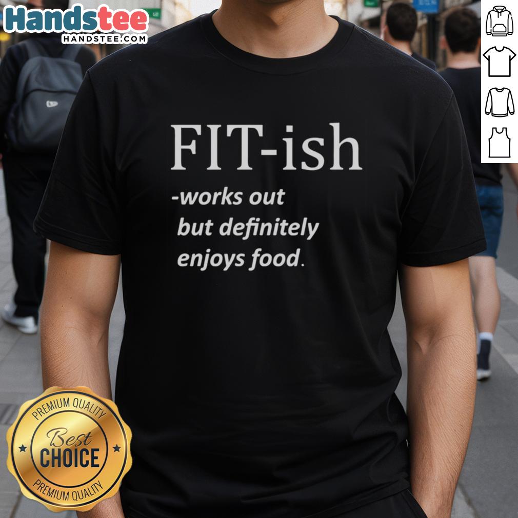good-fit-ish-works-out-but-definitely-enjoys-food-t-shirt Good Fit-Ish Works Out But Definitely Enjoys Food T-Shirt featuring a fun, humorous design for fitness enthusiasts.