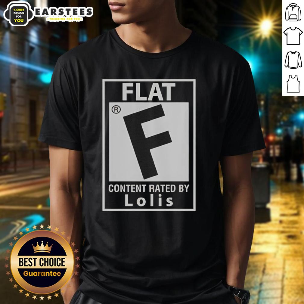 good-flat-content-rated-by-lolis-t-shirt Good Flat Content Rated By Lolis T-Shirt featuring a stylish graphic design, perfect for fans of creative apparel.