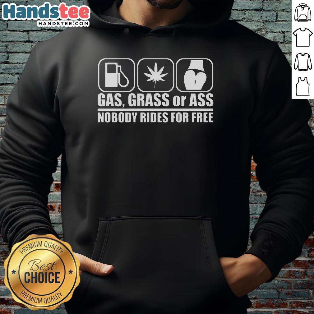 good-gas-ass-or-grass-nobody-rides-for-free-meme-hoodie Good Gas Ass or Grass Nobody Rides for Free meme hoodie design featuring bold text and vibrant colors.