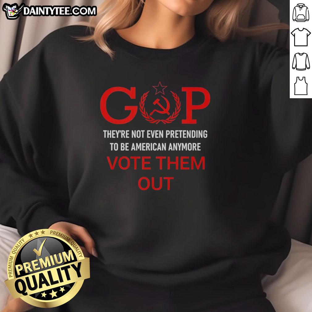 good-gop-theyre-not-even-pretending-to-be-american-anymore-vote-them-out-sweatshirt Good Gop sweatshirt featuring bold text 'Vote Them Out' reflecting political sentiment on American values.