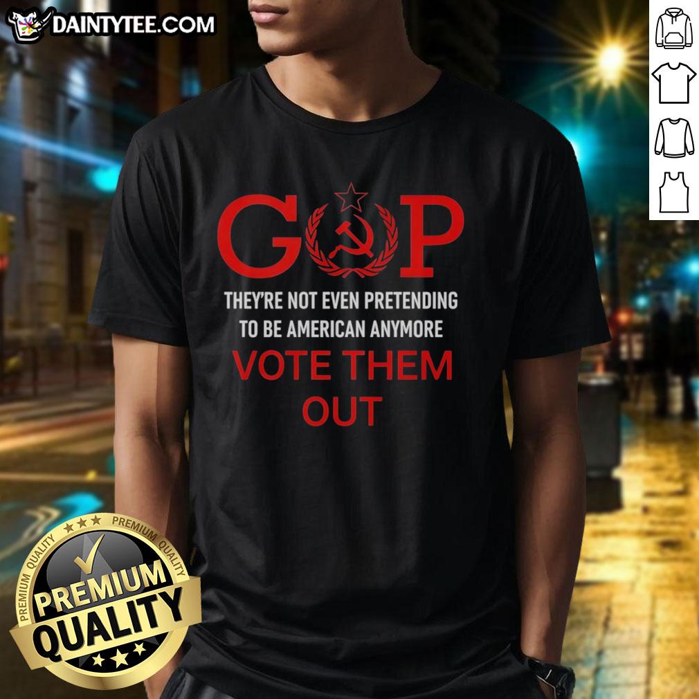 good-gop-theyre-not-even-pretending-to-be-american-anymore-vote-them-out-t-shirt Good Gop They'Re Not Even Pretending To Be American Anymore Vote Them Out T-Shirt design featuring bold text and patriotic colors.
